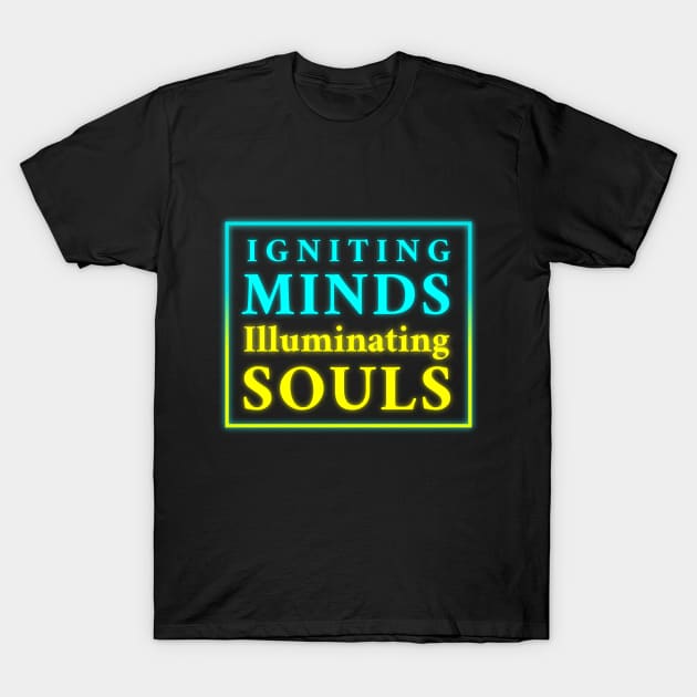 Igniting Minds Illuminating Souls" - Inspirational Design for Apparel & Accessories T-Shirt by EKSU17